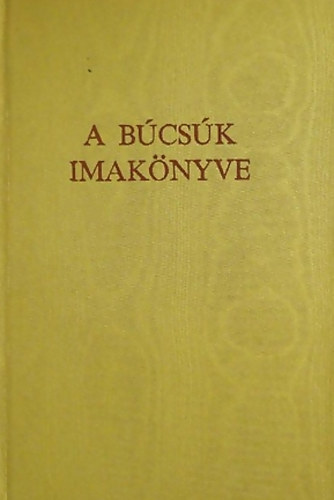 Di�s Istv�n; Szigeti Ker�ny - "...�s ad�ss�g�t is elengedte" A b�cs�k imak�nyve