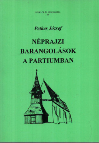 Petkes József - Néprajzi barangolások a Partiumban (Folklór és Etnográfia 99)
