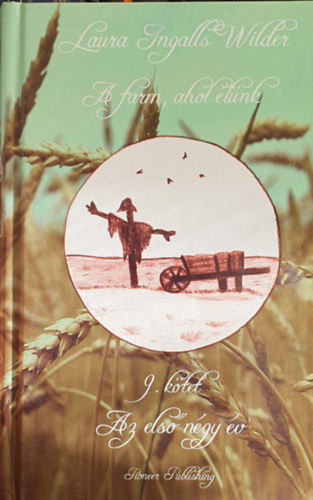 Laura Ingalls Wilder - A farm ahol élünk 9. - Az első négy év