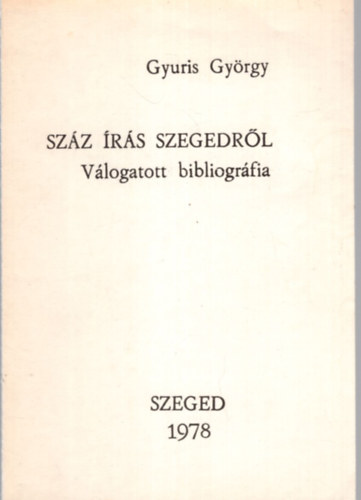 Gyuris Gyrgy - Szz rs Szegedrl - Vlogatott bibliogrfia 1978