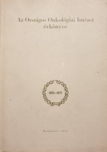 Eckhardt Sndor - Gyenes Gyrgy - Nmeth Bla - Venkei Tibor  (szerk.) - Az Orszgos Onkolgiai Intzet vknyve 1952-1977