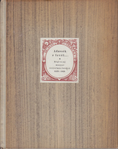 Bisztrai Farkas Ferenc  (szerk) - Adassk e levl... Rgi s j magyar szerelmes levelek 1528-1938 (szmozott / nvre szl)