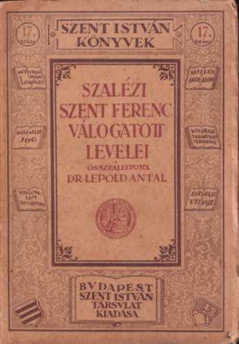 Lepold Antal dr. - Szalézi Szent Ferenc válogatott levelei a szentnek életrajzával és XI. Pius körlevelével