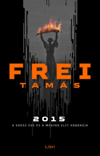 Frei Tam�s - 2015 - A k�osz �ve �s a magyar elit h�bor�ja