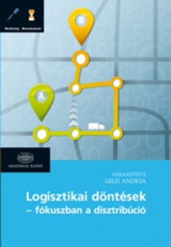 Gelei Andrea - Logisztikai döntések - fókuszban a disztribúció