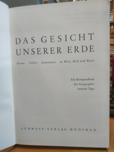 Dr. Walter Christaller - Das Gesicht unserer Erde: R�ume, V�lker, Kontinente in Wort, Bild und Karte ; ein Kompendium der Geographie unserer Tage