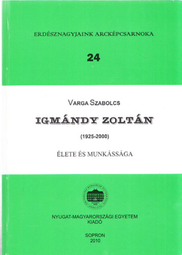 Varga Szabolcs - Igmándy Zoltán (1925-2000) (Erdésznagyjaink Arcképcsarnoka 24.)