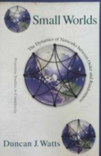 Small worlds - The dinamics of networks between order and randomness (Kis vilgok - A hlzatok dinamikja a rend s a vletlenszersg kztt - Angol nyelv)