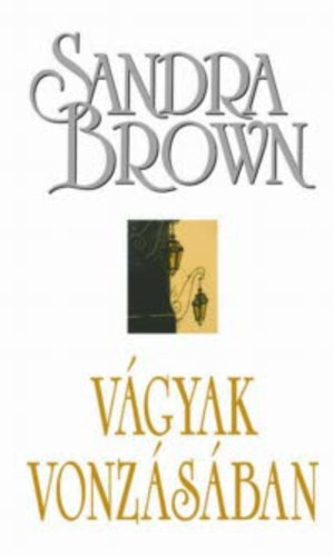Fordította: F. Nagy Piroska Sandra Brown - Vágyak vonzásában - Not Even For Love