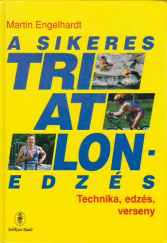 Martin Engelhardt - A sikeres triatlonedzés - Technika, edzés, verseny