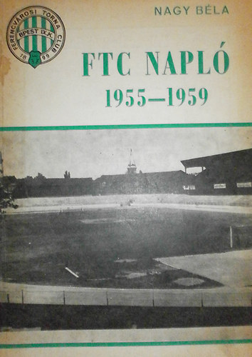 Nagy Béla - FTC Napló 1955-1959