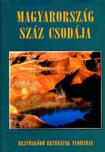 Csizmadia, Csut�k... B�dis - Magyarorsz�g sz�z csod�ja (Rejt�zk�d� �rt�keink nyom�ban)