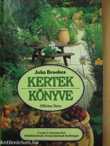 John Brookes - Kertek knyve.  A SZP S HASZNOS KERT KIALAKTSNAK, FENNTARTSNAK KZIKNYVE