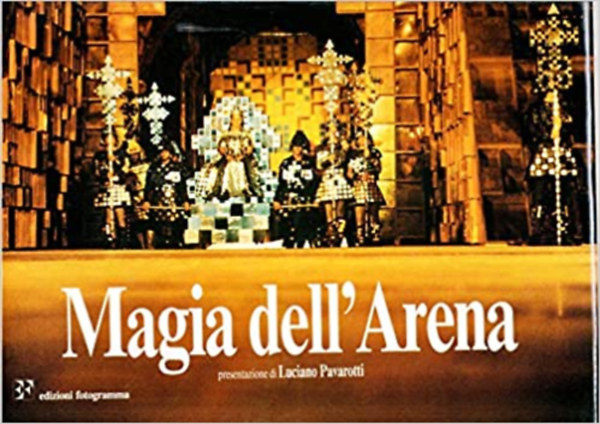 Magia dell'Arena. Presentazione di Luciano Pavarotti