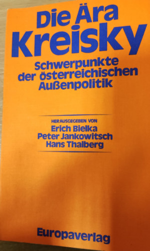 Peter Jankowitsch, Hans Thalberg Erich Bielka - Die Ära Kreisky- Schwerpunkte der österreichischen Außenpolitik