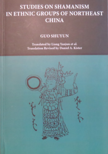 Guo Shuyun - Studies on Shamanism in Ethnic Groups of Northeast China (Bibliotheca Shamanistica 16)