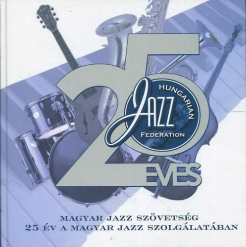 Szab Zsolt  (felels szerkeszt) - 25 v a magyar jazz szolglatban