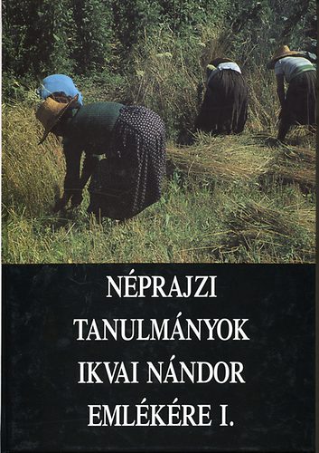 Novk Lszl  (szerk.) - Nprajzi tanulmnyok Ikvai Nndor emlkre I.