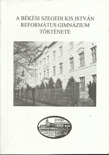 A Bksi Szegedi Kis Istvn reformtus gimnzium trtnete