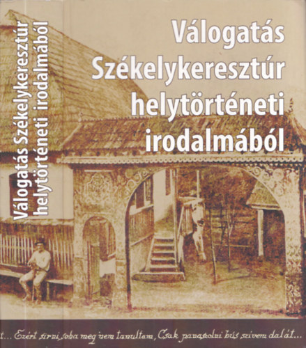 Válogatás Székelykeresztúr helytörténeti irodalmából (Ipar-, mezőgazdaság-, társadalom- és iskolatörténet)