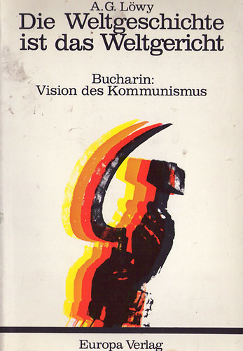 A.G. Löwy - Die Weltgeschichte ist das Weltgericht - Bucharin: Vision des Kommunismus