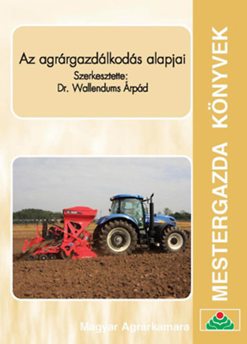 Wallendums rpd dr.  (szerk.) - Az agrrgazdlkods alapjai