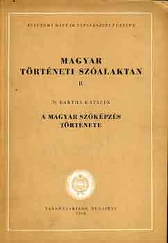 D. Bartha Katalin - Magyar t�rt�neti sz�alaktan II.: A magyar sz�k�pz�s t�rt�nete