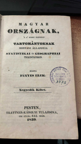 Fényes Elek - Magyar országnak s a hozzá kapcsolt tartományoknak mostani állapotja statistikai és geographiai tekintetben 4. kötet