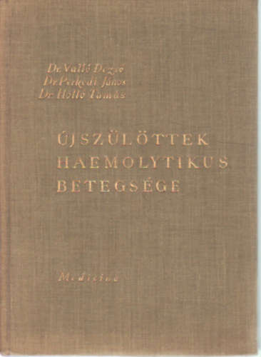 Dr. Dr. Perkedi J�nos, Dr. Holl� Tam�s Vall� Dezs� - �jsz�l�ttek haemolytikus betegs�ge
