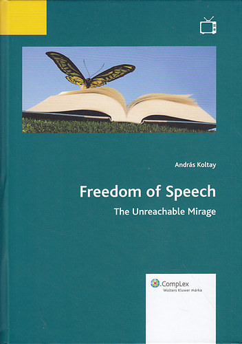 Koltay Andr�s - Freedom of speech - The Unreachable Mirage