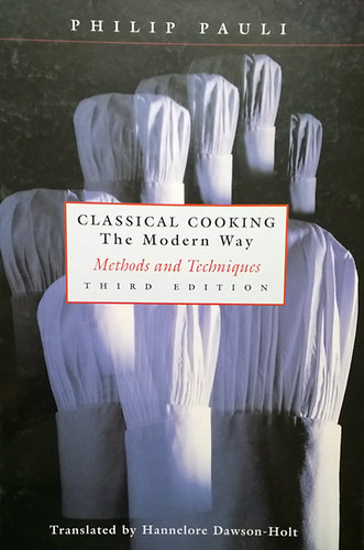 Philip Pauli - Classical Cooking - The Modern Way (Methods and Techniques) / A klasszikus fzs mdszerei s techniki