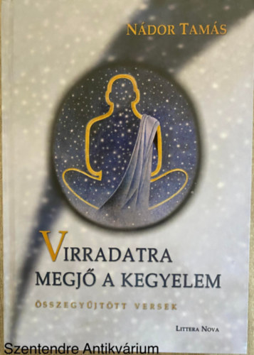 Nádor Tamás - Virradatra megjő a kegyelem - ÖSSZEGYŰJTÖTT VERSEK (Saját képpel)