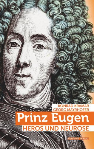 Georg Mayrhofer Konrad Kramar - Prinz Eugen: Heros und Neurose (German Edition)