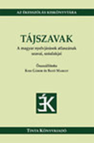 Kiss G�bor; Bat� Margit - T�jszavak - A magyar nyelvj�r�sok atlasz�nak szavai, sz�alakjai (Az �kessz�l�s kisk�nyvt�ra)