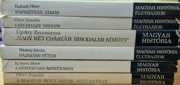 Péter Katalin, Újváry Zsuzsanna, Bitskey István, Ifj. Barta János Kulcsár Péter - 6db Magyar história életrajzok könyv.