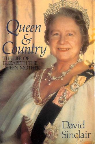by David Sinclair  (Author) - Queen and Country: Life of Elizabeth, the Queen Mother