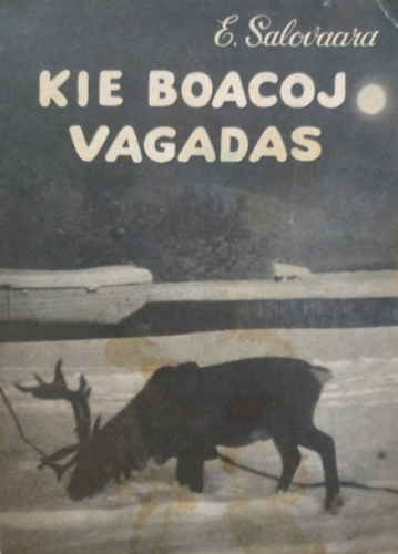 Dansk Esperanto-Forlag Elsa  Salovaara (Eija) - Kie Boacoj Vagadas - Ahol r�nszarvas barangol