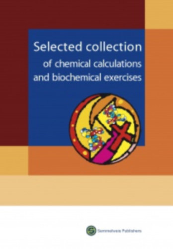 András Hrabák (szerk.) - Selected Collection of Chemical Calculations and Biochemical Exercises