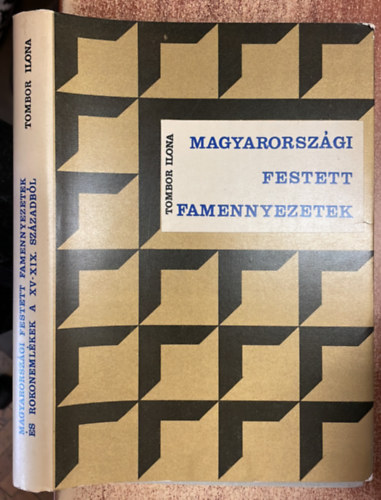 Tombor Ilona - Magyarorszgi festett famennyezetek s rokonemlkek a XV-XIX. szzadbl