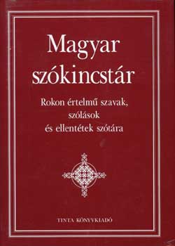 Kiss Gábor (Szerk.) - Magyar szókincstár. Rokon értelmű szavak, szólások és ellentétek szótá