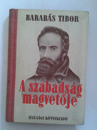 Barab�s Tibor - A szabads�g magvet�je (dedik�lt)