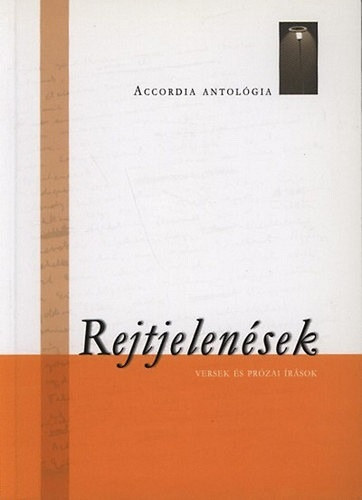 Dezs� Ferenc, Farmosi L�szl�, Ipacs M�ria Anna, Kirsch J�nos, Laza R�ka, Sefcsik Zolt�n Bal�zs Tibor - Rejtjelen�sek - Versek �s pr�zai �r�sok