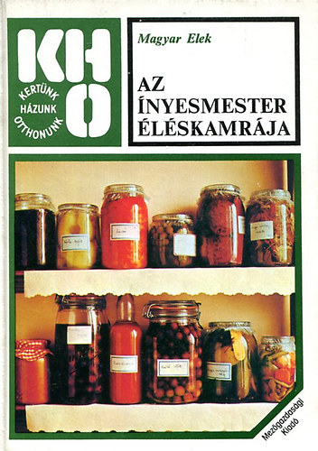 Graf.: Jozefka Antal Magyar Elek - Az nyesmester lskamrja (befzs, hzi konzervls) (Az lelmiszertrols hagyomnyai; Aszals; A gymlcsbefzs; A srga- (anansz-) s a grgdinnye; A gesztenye; Lekvrklnlegessgek virgbl; Szeszes italokat h