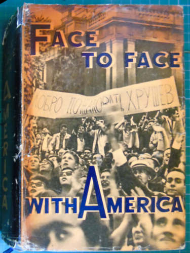Face to Face with America: The Story of N. S. Khrushchov's Visit to the U.S.A. ("Szemtől szemben Amerikával: N. Sz. Hruscsov amerikai látogatásának története" angol nyelven)