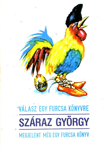 Száraz György: - Válasz egy furcsa könyvre - Megjelent még egy furcsa könyv (2 mű egy kötetben)