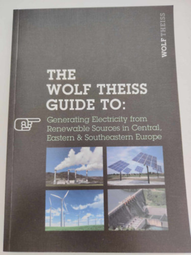 Wolf Theiss - The Wolf Theiss Guide to: Generating Electricity from Renewable Sources in Central, Eastern & Southeastern Europe