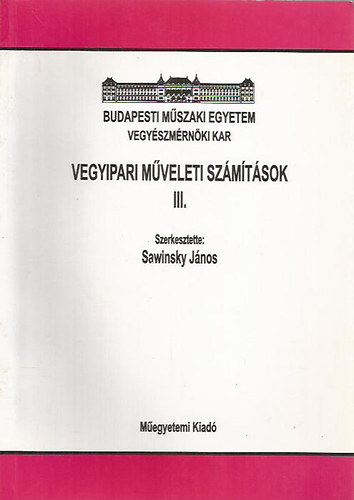 Dr. Sawinsky János; Dr. Simándi Béla; Dr. Deák László - Vegyipari műveleti számítások III.
