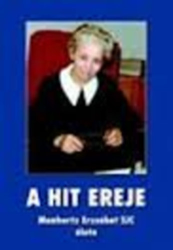 A hit ereje (Manhertz Erzsébet SJC élete)
