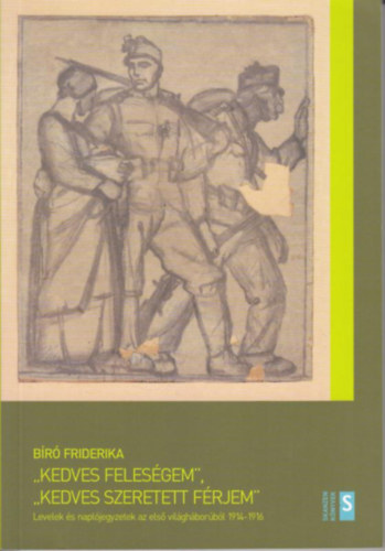 Br Friderika - "Kedves felesgem", "kedves szeretett frjem" - Levelek s napljegyzetk az els vilghborbl 1914-1916