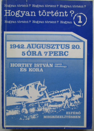 Hogyan t�rt�nt? 1.- Horthy Istv�n rep�l� f�hadnagy �s kora